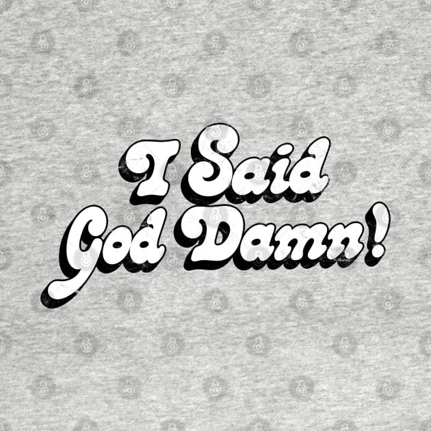 I Said God Damn! Movie Quote Design by DankFutura